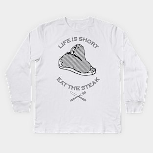 Life is Short, Eat the Steak Kids Long Sleeve T-Shirt